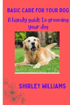 Paperback Basic care for your Dog: A handy guide to grooming your dog Book