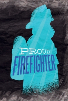 Proud Firefighter: Notebook - Proud To Be A Firefighter - Cute and Unique Gift Idea for Men Women or Co-Workker to cool down   - Journal, Composition Book and Diary