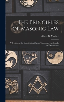 Hardcover The Principles of Masonic Law: A Treatise on the Constitutional Laws, Usages and Landmarks of Freemasonry Book