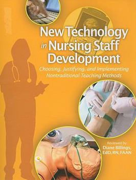 Paperback New Technology in Nursing Staff Development: Choosing, Justifying, and Implementing Nontraditional Teaching Methods [With CDROM] Book