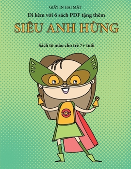 Sách tô màu cho tr? 7+ tu?i (Siêu anh hùng): Cu?n sách này có 40 trang tô màu không gây cang th?ng nh?m gi?m ... phát tri?n kh (Vietnamese Edition)