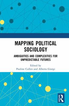 Hardcover Mapping Political Sociology: Ambiguities and Complexities for Unpredictable Futures Book