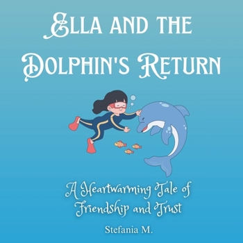 Paperback Ella and the Dolphin's Return: A Heartwarming Tale of Friendship and Trust Book