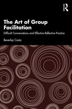 Paperback The Art of Group Facilitation: Difficult Conversations and Effective Reflective Practice Book