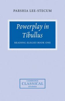 Powerplay in Tibullus: Reading Elegies Book One - Book  of the Cambridge Classical Studies