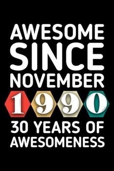 AWESOME SINCE NOVEMBER 1990 - 30 YEARS OF AWESOMENESS: funny birthday gift for boy or girl 30th Birthday Gift notebook | 110 Pages | Large 6"X 9" | Blank Lined Journal