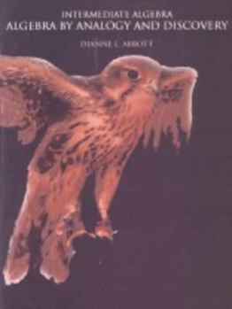 Paperback Intermediate Algebra: Algebra by Analogy and Discovery Book