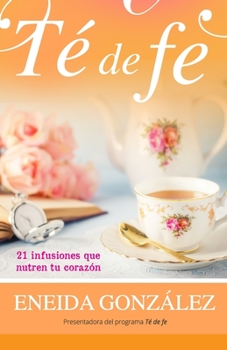 Paperback T? de fe: 21 infusiones que nutren tu coraz?n [Spanish] Book