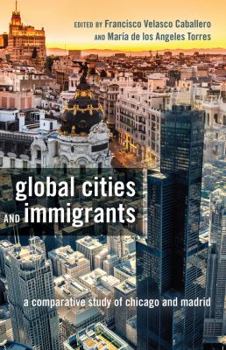 Paperback Global Cities and Immigrants: A Comparative Study of Chicago and Madrid Book