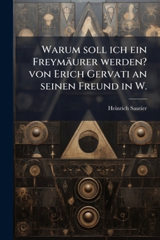 Paperback Warum soll ich ein Freymäurer werden? von Erich Gervati an seinen Freund in W. [German] Book