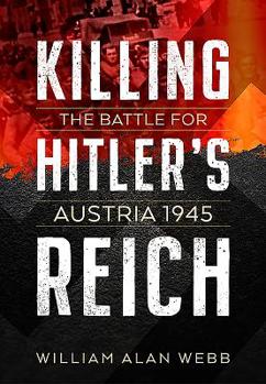 Hardcover Killing Hitler's Reich: The Battle for Austria 1945 Book
