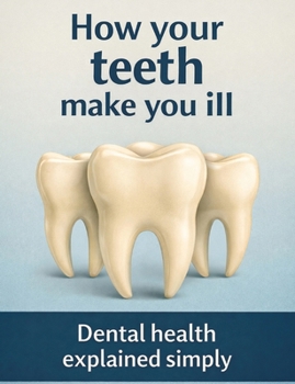 Paperback How your teeth make you ill: Dental health explained simply Book