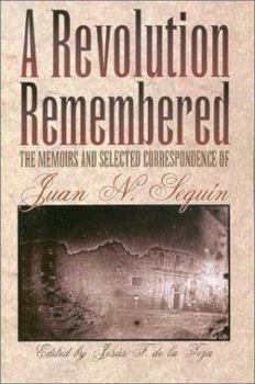 Paperback A Revolution Remembered: The Memoirs and Selected Correspondence of Juan N. Seguín Volume 20 Book