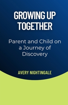 Paperback Growing Up Together: Parent and Child on a Journey of Discovery Book