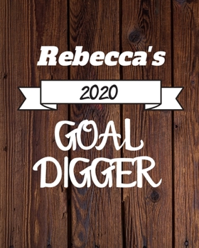 Rebecca's 2020 Goal Digger: 2020 New Year Planner Goal Journal Gift for Rebecca  / Notebook / Diary / Unique Greeting Card Alternative