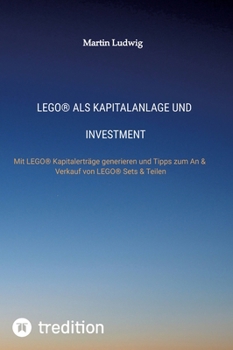 LEGO(R) als Investment: Tipps & Tricks zum An & Verkauf von LEGO(R) Sets, Sammlungen und Teilen (German Edition)