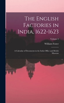 Hardcover The English Factories in India, 1622-1623: A Calendar of Documents in the India Office and British Museum; Volume 2 Book