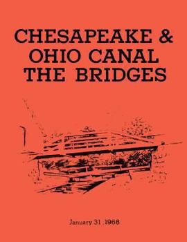 Paperback The Bridges: Chesapeake & Ohio Canal National Monument: Historic Structures Report- Part II: Historical Data Section Book