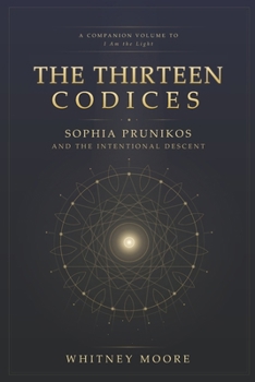 Paperback The Thirteen Codices: Sophia Prunikos and the Intentional Descent Book