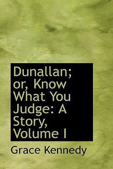 Paperback Dunallan; Or, Know What You Judge: A Story, Volume I Book