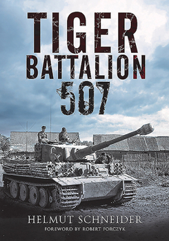 Hardcover Tiger Battalion 507: Eyewitness Accounts from Hitler's Regiment Book