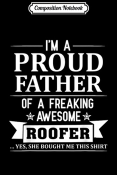 Composition Notebook: I'm A Proud Father of A Freaking Awesome Roofer Journal/Notebook Blank Lined Ruled 6x9 100 Pages