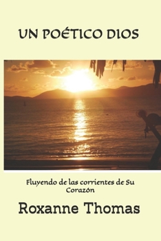 Paperback Un Po?tico Dios: Fluyendo de las corrientes de Su Coraz?n Book