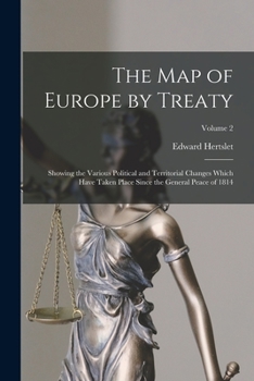 Paperback The Map of Europe by Treaty: Showing the Various Political and Territorial Changes Which Have Taken Place Since the General Peace of 1814; Volume 2 Book