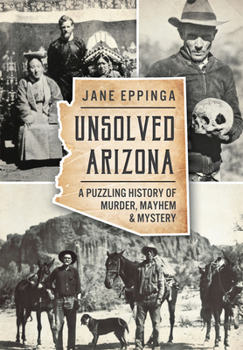 Unsolved Arizona: : A Puzzling History of Murder, Mayhem & Mystery - Book  of the True Crime