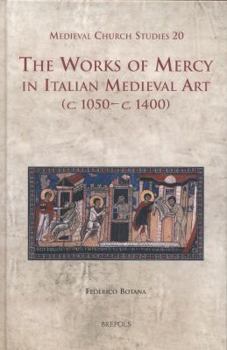 Hardcover The Works of Mercy in Italian Medieval Art (C.1050-C.1400) [Italian] Book