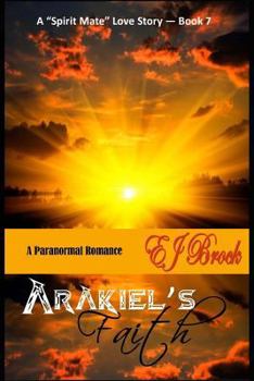 Arakiel's FAITH - Book #7 of the Spirit Mate Series