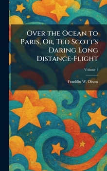 Hardcover Over the Ocean to Paris, Or, Ted Scott's Daring Long Distance-Flight Book
