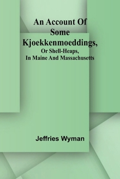 Paperback An account of some kjoekkenmoeddings, or shell-heaps, in Maine and Massachusetts Book