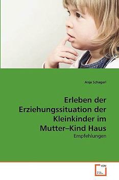 Paperback Erleben der Erziehungssituation der Kleinkinder im Mutter-Kind Haus [German] Book