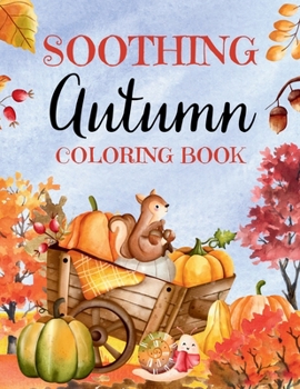 Paperback Soothing Autumn Coloring Book: 50 Tranquil Fall Coloring Pages for Relaxation and Meditation Book