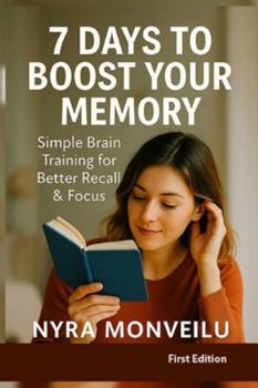 Paperback 7 Days to Boost Your Memory: Simple Brain Training for Better Recall & Focus Book
