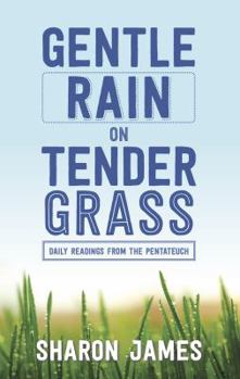 Paperback Gentle Rain on Tender Grass: Daily Readings from the Pentateuch Book