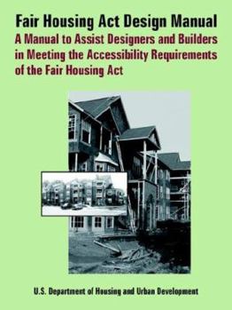 Paperback Fair Housing ACT Design Manual: A Manual to Assist Designers and Builders in Meeting the Accessibility Requirements of the Fair Housing ACT Book