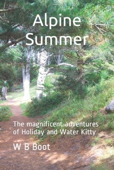 Paperback Alpine Summer: The magnificent adventures of Holiday and Water Kitty Book