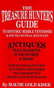 Paperback The Treasure Hunter's Guide to Historic Middle Tennessee and South Central Kentucky: Antiques, Flea Markets, Junk Stores and More Book