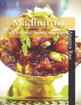 Paperback Madhuram: Sugar free Healthy & Nourishing Dessert Recipes Book