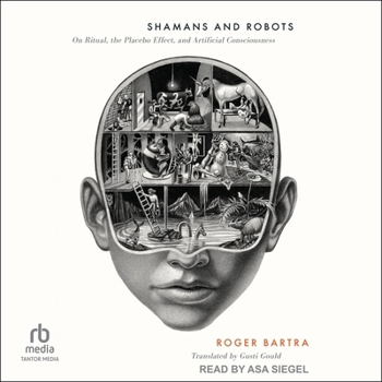 Audio CD Shamans and Robots: On Ritual, the Placebo Effect, and Artificial Consciousness Book