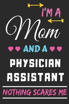 Paperback I'm A Mom And A Physician Assistant Nothing Scares Me: lined notebook, funny gift for mothers Book