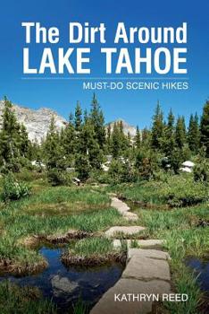 Paperback The Dirt Around Lake Tahoe: Must-Do Scenic Hikes Book