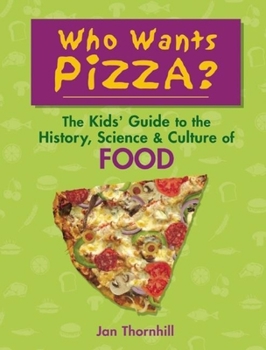 Hardcover Who Wants Pizza?: The Kids' Guide to the History, Science & Culture of Food Book