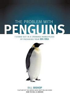 Paperback The Problem with Penguins: Stand Out in a Crowded Marketplace by Packaging Your BIG Idea Book