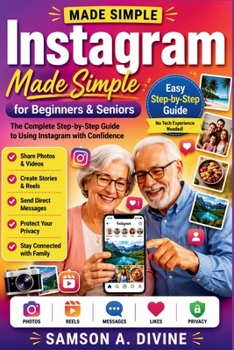 Instagram Made Simple for Beginners and Senior: Master Photo Sharing, Stories, Reels, Direct Messages, Privacy Settings, and Everyday Features with Easy Step-by-Step Lessons (APP GUIDE SOLUTIONS)