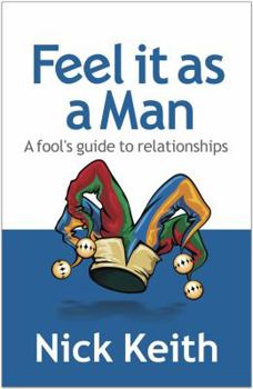 Paperback Feel it as a Man: A fool's guide to relationships Book