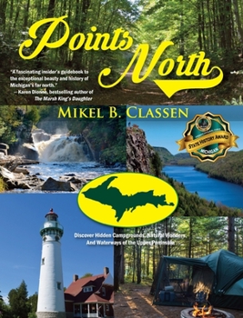 Hardcover Points North: Discover Hidden Campgrounds, Natural Wonders, and Waterways of the Upper Peninsula Book
