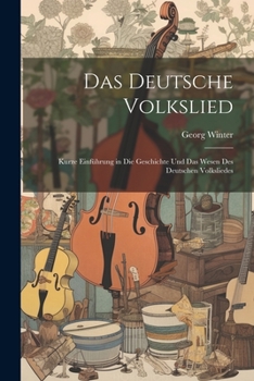 Paperback Das Deutsche Volkslied: Kurze Einführung in Die Geschichte Und Das Wesen Des Deutschen Volksliedes [German] Book